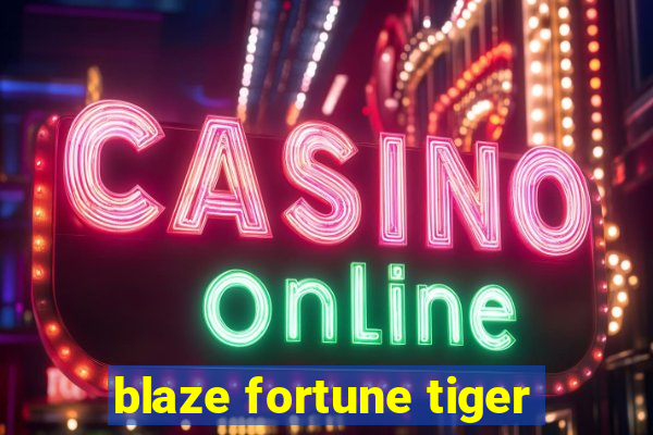 blaze fortune tiger